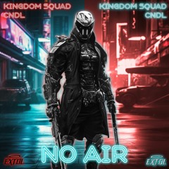 CNDL, Kingdom Squad - No Air