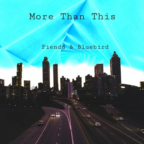 MORE THAN THIS (Fiendd feat. Bluebird)
