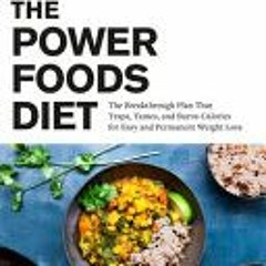 [PDF Download] The Power Foods Diet: The Breakthrough Plan That Traps, Tames, and Burns Calories for