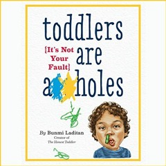 [Download] KINDLE 📩 Toddlers Are A**holes: It's Not Your Fault by  Bunmi Laditan,Bah
