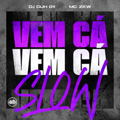 Vem Cá Vem Cá Slow Down