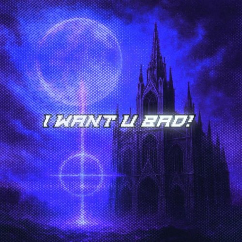 I WANT U BAD! (feat. Exxtrella)