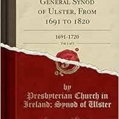 [ACCESS] EBOOK 📮 Records of the General Synod of Ulster, From 1691 to 1820, Vol. 1 o