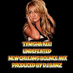Tynisha Keli Undefeated New Orleans Bounce Mix Produced By Dj Banz
