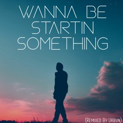 Wanna Be Startin Something - Urbvn (Vs. Ree Ona Beat)
