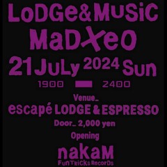 MADXEO At ESCAPE' ESPRESSO LODGE in OSAKA, JULY, 21st, 2024 SET. Pt 1 of 3