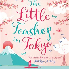 READ [PDF] The Little Teashop in Tokyo: A feel-good, romantic comedy to make you