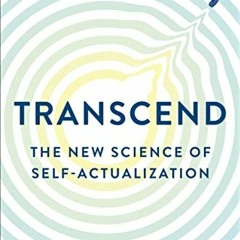 [View] PDF 📤 Transcend: The New Science of Self-Actualization by  Scott Barry Kaufma