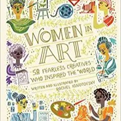 [PDF❤️Download✔️ Women in Art: 50 Fearless Creatives Who Inspired the World (Women in Science) Full