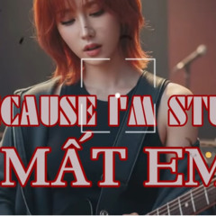 BECAUSE I'M STUPID - MẤT EM - ROCK VERSION - (BẢN CHUẨN TIKTOK)