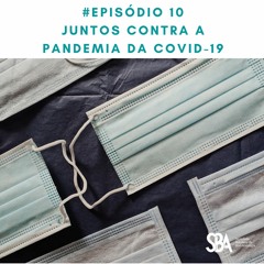 #EP10 Juntos contra a pandemia da Covid-19