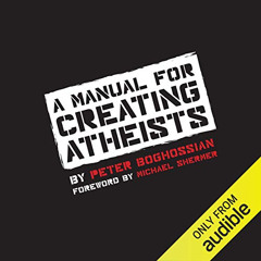 GET KINDLE 📂 A Manual for Creating Atheists by  Peter Boghossian,Peter Boghossian,Pi