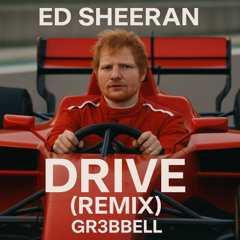 Drive - Ed sheeran (GR3BBELL Remix)