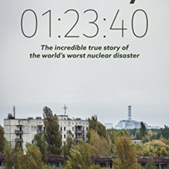 [ACCESS] EBOOK 📜 Chernobyl 01:23:40: The Incredible True Story of the World's Worst