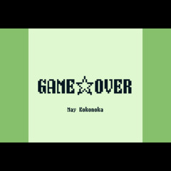GAME☆OVER - May Kokonoka