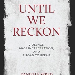 Kindle⚡online✔PDF Until We Reckon: Violence, Mass Incarceration, and a Road to Repair