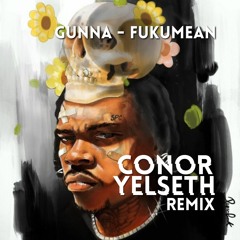 Gunna - Fukumean (Conor Yelseth Remix)