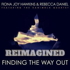 Finding The Way Out (Reimagined) | Fiona Joy Hawkins & Rebecca Daniel