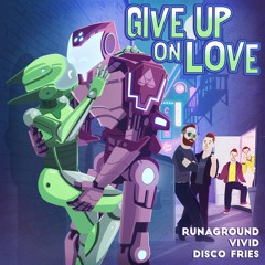 RUNAGROUND, Vivid, Disco Fries - Give Up On Love (Original Mix)