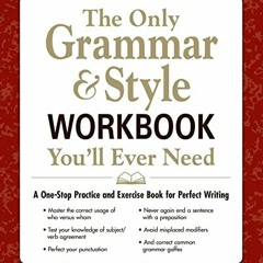 [Free] EBOOK 🧡 The Only Grammar & Style Workbook You'll Ever Need: A One-Stop Practi