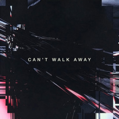 Can't Walk Away