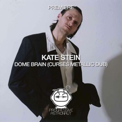PREMIERE: Kate Stein - Dome Brain (Curses Metallic Dub) [TAU]