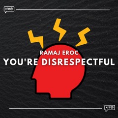 You're Disrespectful (prod. Ramaj Eroc)