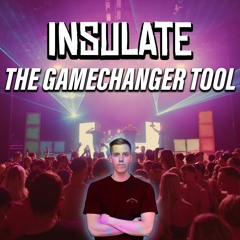 INSULATE - THE GAMECHANGER TOOL
