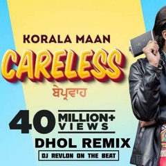 CARELESS - KORALA MAAN - DHOL MIX - DEEJAY REVLON.mp3