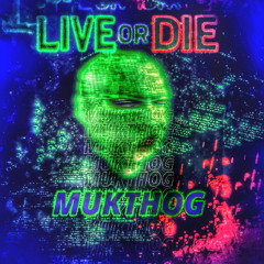 MUKTHOG - LIVE OR DIE - (RAWSTYLE) - (HARDCORE)