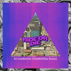 Ride or Die (ChopNotSlop Remix)