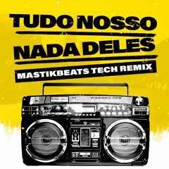 Tudo Nosso - Nada Neles (MastikBeats Tech Remix)