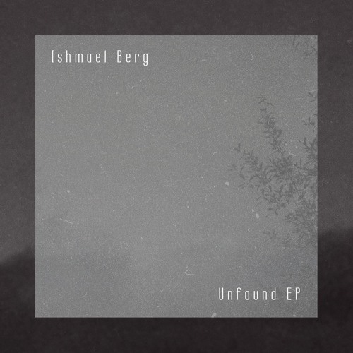 Ishmael Berg - Unfound EP [Out now in the stores]