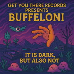 G.Y.T.R. Presents Buffeloni - "It is Dark, But Also Not"