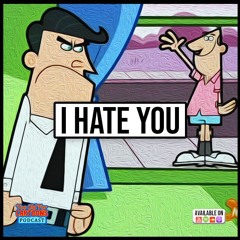 Too Old For Cartoons 024- I HATE YOU
