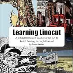 [Access] [PDF EBOOK EPUB KINDLE] Learning Linocut: A Comprehensive Guide to the Art o