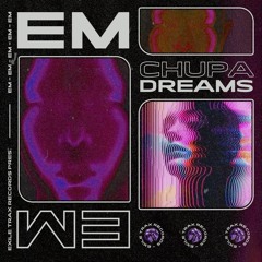 EM - CHUPA DREAMS [EXLTRXPREMIERE]