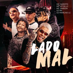 MC GABZIN, MC GAROTO E MC VITIN LC - LADO MAL - DJ RK E DJ MARCÃO LC