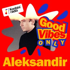 Good Vibes Only Mix : Aleksandir