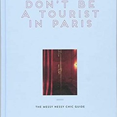 PDF - KINDLE - EPUB - MOBI Don't be a Tourist in Paris: The Messy Nessy Chic Guide (PDFKindle)-Read