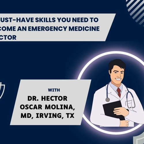 Stream Dr. Hector Oscar Molina MD Irving TX 5 Skills You Need To An Emergency Medicine