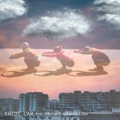 KHIDI CAR: for Pavle Tsutskiridze - Techno