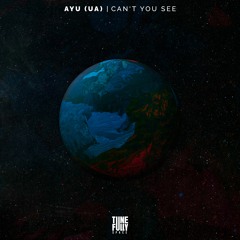 AYU (UA) - Can't You See (Original Mix)
