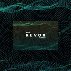 SAVIN - Revox [OUT NEW]