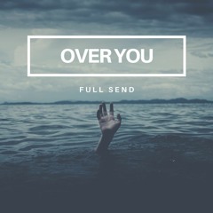 Full Send - Over You