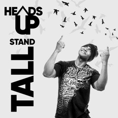 Heads Up Stand Tall