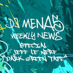 DJ Menas - Weekly News N°10 - Medley Special Jeff Le Nerf “Dark Green Tape”