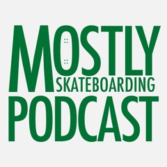 This Old Ledge and Sheckler's Life. August 6, 2022. Mostly Skateboarding Podcast.