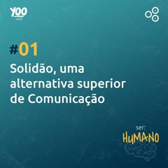 Solidão, uma alternativa superior de Comunicação