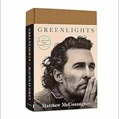 Read KINDLE 💔 Greenlights by Matthew McConaughey EBOOK EPUB KINDLE PDF